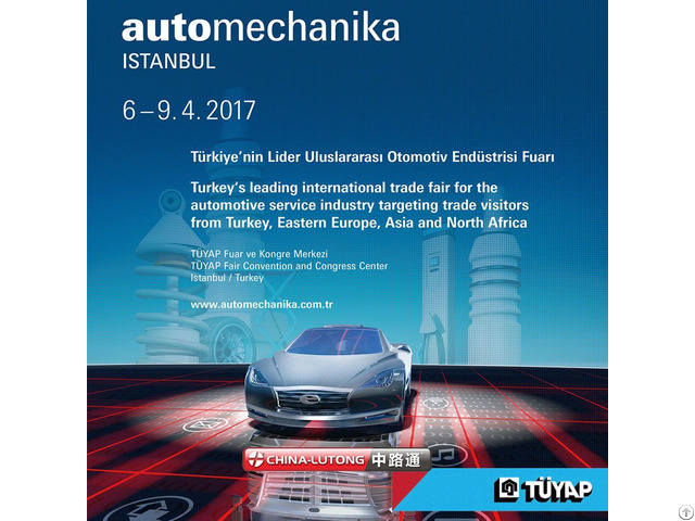 China Lutong Leading The Industrial Weather Vane Of Automechanika Istanbul 2017