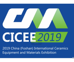 Cicee2019 China Foshan International Ceramics Equipment And Materials Exhibition