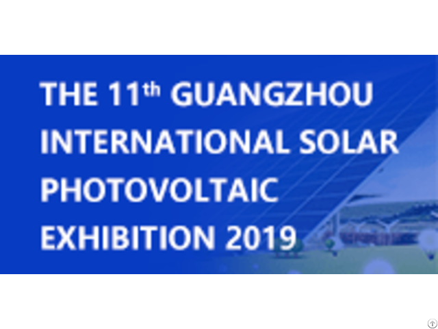 The 11th Guangzhou International Solar Photovoltaic Exhibition 2019