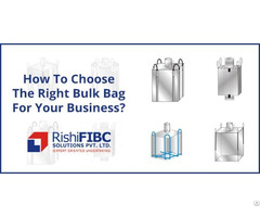 Choose The Right Bulk Bag For Your Business Rishi Fibc Solutions Pvt Ltd