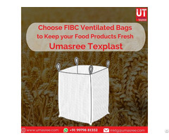 Choose Fibc Ventilated Bags To Keep Your Food Products Fresh Umasree Texplast