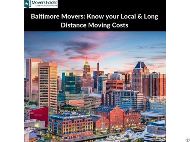 Baltimore Movers Know Your Local And Long Distance Moving Costs