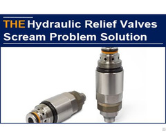 Hydraulic Pilot Operated Relief Valves Scream Problem Solution