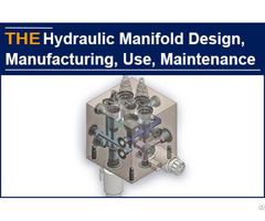 Hydraulic Manifold Design Manufacturing Use And Maintenance
