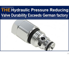 Hydraulic Pressure Reducing Valve Durability Exceeds German Factory