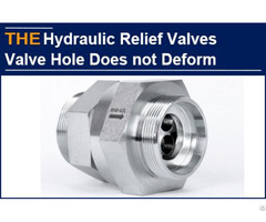 Hydraulic Relief Valves Valve Hole Does Not Deform