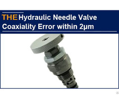Hydraulic Needle Valve Coaxiality Error Within 2μm