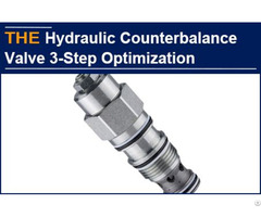 Hydraulic Counterbalance Valve 3 Step Optimization