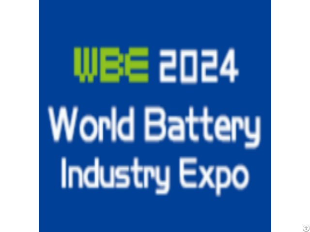 World Battery And Energy Storage Industry Expo Wbe2024