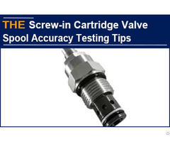 Hydraulic Screw In Cartridge Valve Spool Accuracy Testing Tips