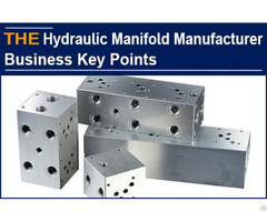 Hydraulic Manifold Manufacturer Business Key Points