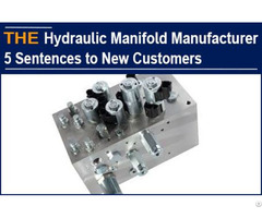 Hydraulic Manifold Manufacturer 5 Sentences To New Customers