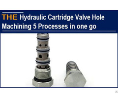 Hydraulic Cartridge Valve Hole Machining 5 Processes In One Go