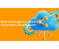 What Challenges Are Inherent In Cloud Native Development