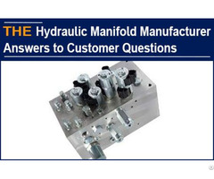 Hydraulic Manifold Manufacturer Answers To Customer Questions