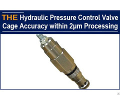 Hydraulic Pressure Control Valve Cage Accuracy Within 2μm Processing