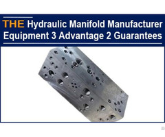 Hydraulic Manifold Manufacturer Equipment 3 Advantage 2 Guarantees